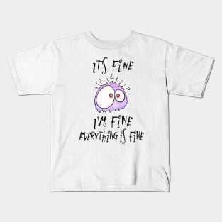 It's fine, I'm fine, everything is fine. Not stressed at all. Kids T-Shirt